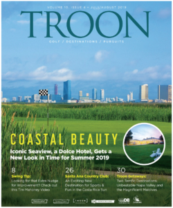 July/August 2019 Issue Cover Story Coastal Beauty - Iconic Seaview, A Dolce Hotel, gets a new look in time for summer 2019 Profile: Privé Spotlight - With an emphasis on family, connection, and environmental responsibility, Costa Rica's Santa Ana Country Club is a great model for the future. Live: Preferred Troon Getaways - Been there, done that? Here are a few getaways that will spur the imagination, from the Maldives to the Bahamas, from Palm Desert to Napa Valley. Check 'em out!