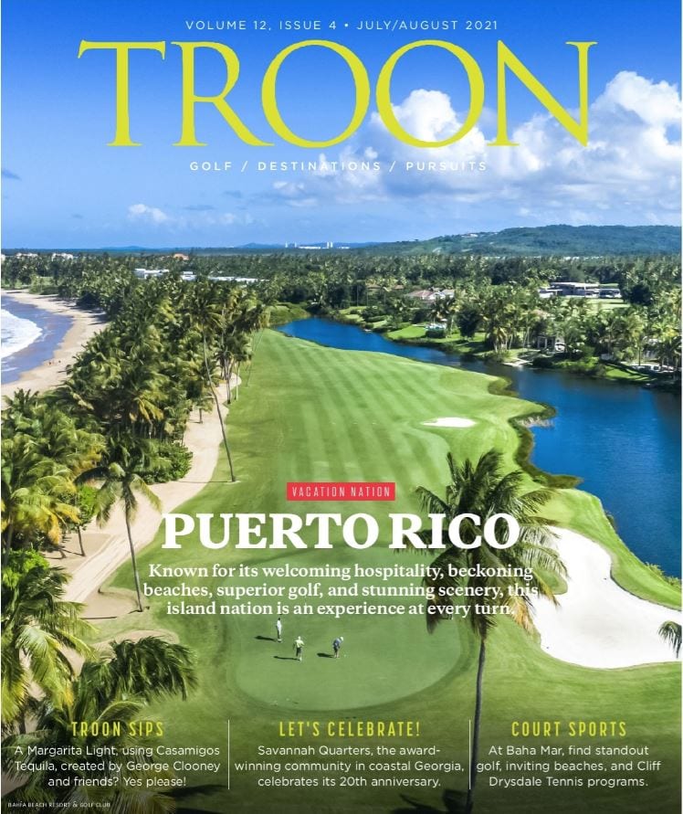 July/August 2021 Issue Cover Story: Vacation Nation - getting to know the limitless experiences in Puerto Rico Profile: Troon Sips - a tequila used by George Clooney and friends Live: Let's Celebrate! - the 20th anniversary of Savannah Quarters Exclusive: Court Sports - a Bahamas spotlight with golf, beaches and great tennis programs at Baha Mar and much more