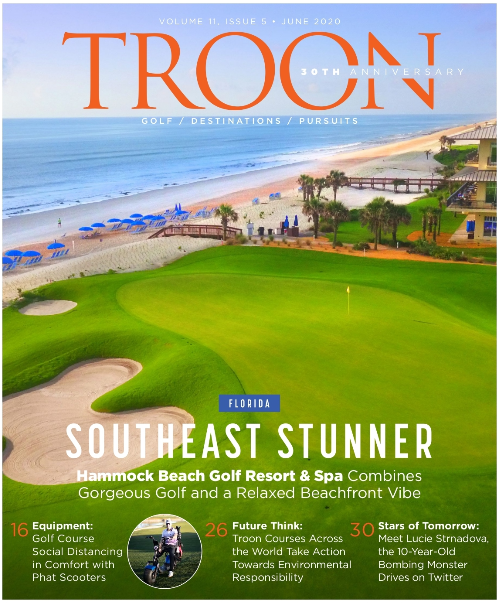 June 2020 Issue Cover Story: Southeast Stunner: Hammock Beach Golf Resort and Spa combines gorgeous golf and a relaxed beachfront vibe. Profile: Delaware Delight - Checking in with Bear Trap Dunes, where 27 hales have remained open during the ongoing pandemic. Live: A Good Walk Helped - If there was ever a time to leave the golf car behind and hoof it around the course, now would be it. Exclusive: Sustainability focused- Protecting the environment is no longer a goal for the staff at Princeville Makai Golf Club hopes to achieve one day.