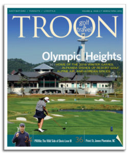 March/April 2013 Issue Cover Story OLYMPIC HEIGHTS—Alpensia Resort is quickly becoming known as South Korea's premier golf resort. When the Winter Olympics come to town in 2018, it will get a chance to show off to the world, plus: CAROLINA ON THE MIND—Singer James Taylor put "Carolina" on the minds of many after releasing his classic song in the late 1960s. For residents of St. James Plantation in Southport, NC, it is a sweet song indeed. BEST OF SHOW—There were thousands of new golf-related products introduced at the recent 2013 PGA Merchandise Show in Orlando. Selecting the best of those goods was a daunting task. But we managed to pare it down to the top 10. ADRENALINE JUNKIE—Davis Love III's universe is so much greater than golf. He's a snowboarder, snowmobiler, stand-up paddle boarder, hunter, skeet shooter, fisherman, kayaker, and motorcycle enthusiast...your classic thrill-seeker. READY, PREP, GO—The "preppy" look has been a staple of American fashion since the 1940s and '50s, when the term was first used to describe the style of dress favored by Ivy League students. Since then, many purveyors have advanced the look, including Polo/Ralph Lauren and J Crew, but none with more fervor than Tommy Hilfiger. SPOTLIGHT ON: TROON NORTH—If you haven't been to the Dynamite Grille at Troon North Golf Club for a while, both aesthetic and gastronomic surprises await. A renovated dining/bar area, plus a revitalized menu from Executive Chef Danny Woodbridge, have brought new life to the clubhouse at the famed North Scottsdale club.