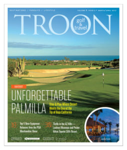 March/April 2017 Issue Cover Story Unforgettable Palmilla—Stay & Play where the desert meets the sea. Equipment: Fab Five—New equipment choices are endless. How to choose? Here are five of 2017’s best releases that our editors believe will make a positive impact on YOUR game, right now! Profile: Opening Doors—Lookout Mountain Golf Club’s JC Wright is one of the first Native Americans in the U.S. to earn his PGA of America card … he’s now a role model for others in his community.