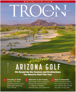 November 2020 Issue Cover Story: Rediscover Arizona Golf: We round up the courses and destinations to visit this year Profile: Checking in with Hawaii - The best golf destinations are open and awaiting your arrival Live: Welcome to the family: Red Hawk Golf and Resort boasts 36 superb holes + lodging in Sparks, Nevada. No luck required! Exclusive: Stars of tomorrow: AJGA standout Cindy Kou keeps her eyes on the prize as she grinds her way to success
