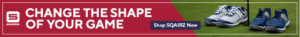 SQAIRZ Change The Shape Of Your Game - Shop SQAIRZ Now Ad. 2 pairs of shoes next to a golf hole on right side of banner.